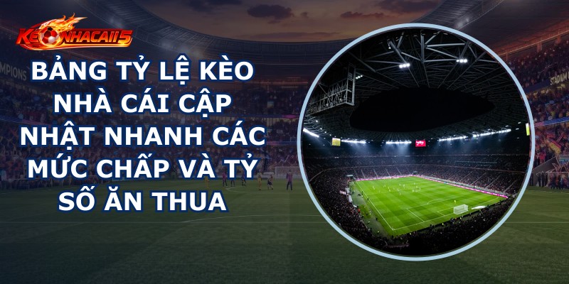 Bảng Tỷ Lệ Kèo Nhà Cái