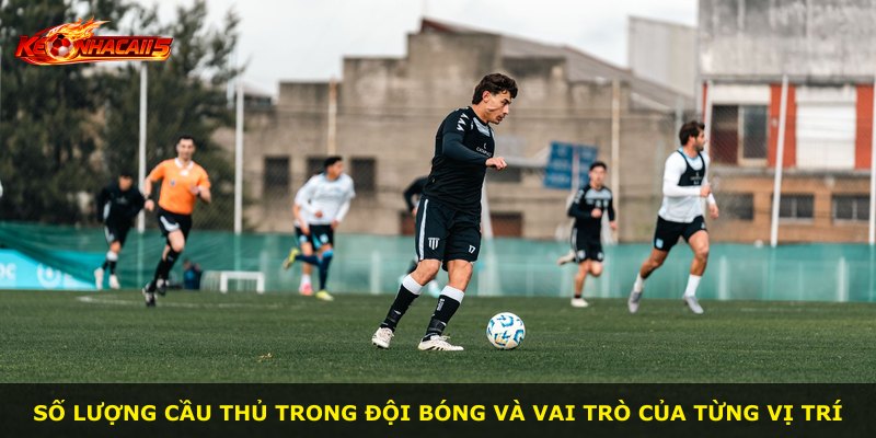 Số lượng cầu thủ trong đội bóng và vai trò của từng vị trí