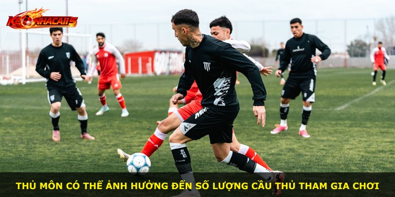 Thủ môn có thể ảnh hưởng đến số lượng cầu thủ tham gia chơi