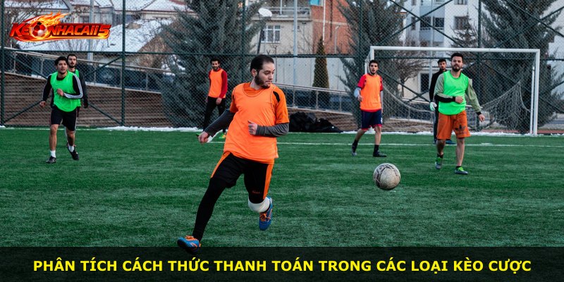Phân tích cách thức thanh toán trong các loại kèo cược