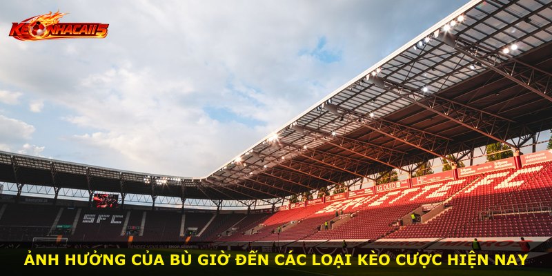 Ảnh hưởng của bù giờ đến các loại kèo cược hiện nay