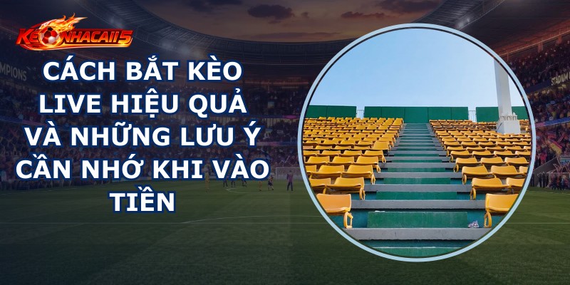 Cách Bắt Kèo Live Hiệu Quả