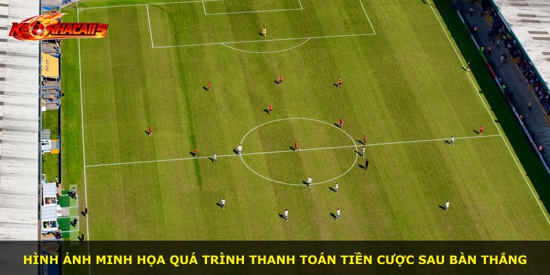 Hình ảnh minh họa quá trình thanh toán tiền cược sau bàn thắng