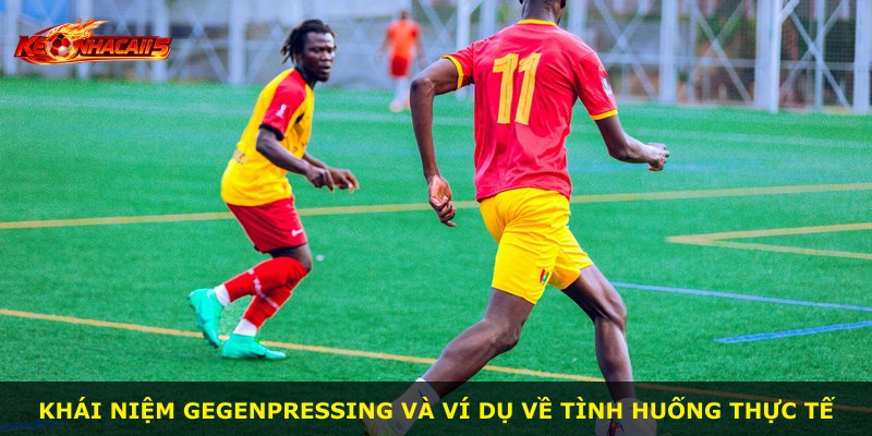 Khái niệm Gegenpressing và ví dụ về tình huống thực tế