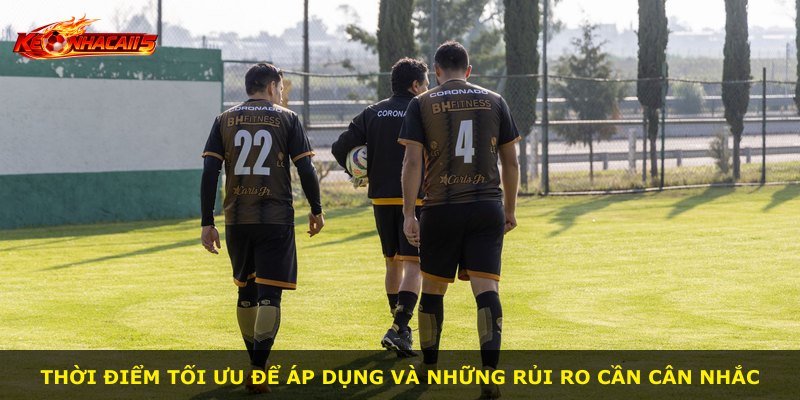 Thời điểm tối ưu để áp dụng và những rủi ro cần cân nhắc
