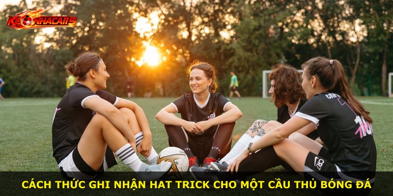 Cách thức ghi nhận hat trick cho một cầu thủ bóng đá