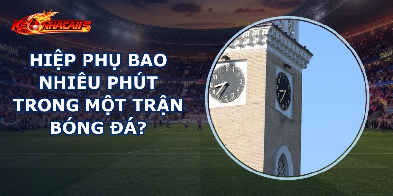 Hiệp Phụ Bao Nhiêu Phút