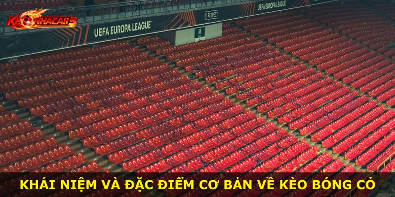 Khái niệm và đặc điểm cơ bản về kèo bóng cỏ