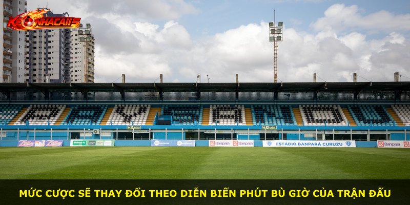 Mức cược sẽ thay đổi theo diễn biến phút bù giờ của trận đấu