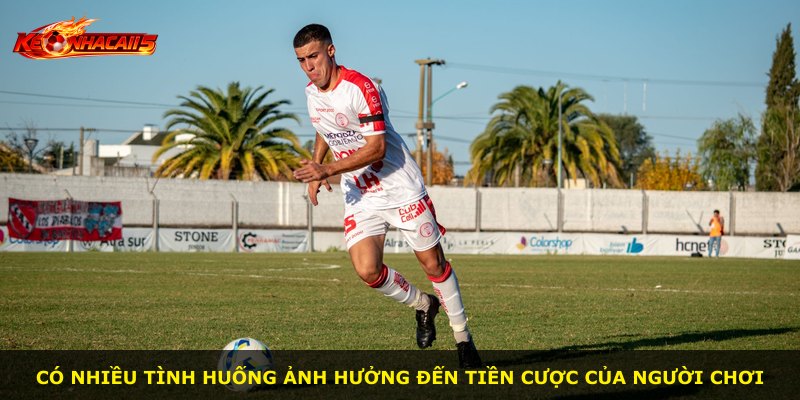 Có nhiều tình huống ảnh hưởng đến tiền cược của người chơi