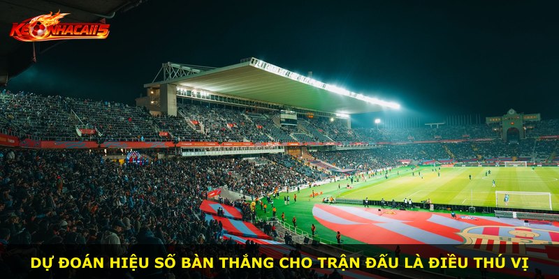 Dự đoán hiệu số bàn thắng cho trận đấu là điều thú vị