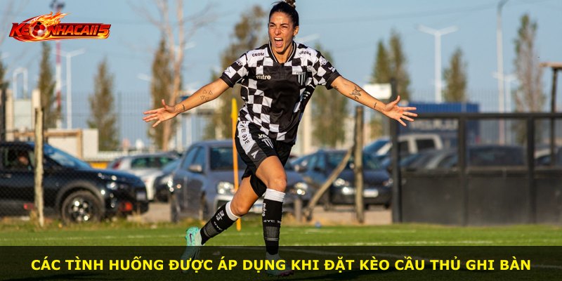 Các tình huống được áp dụng khi đặt kèo cầu thủ ghi bàn