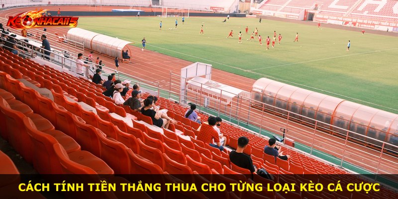 Cách tính tiền thắng thua cho từng loại kèo cá cược