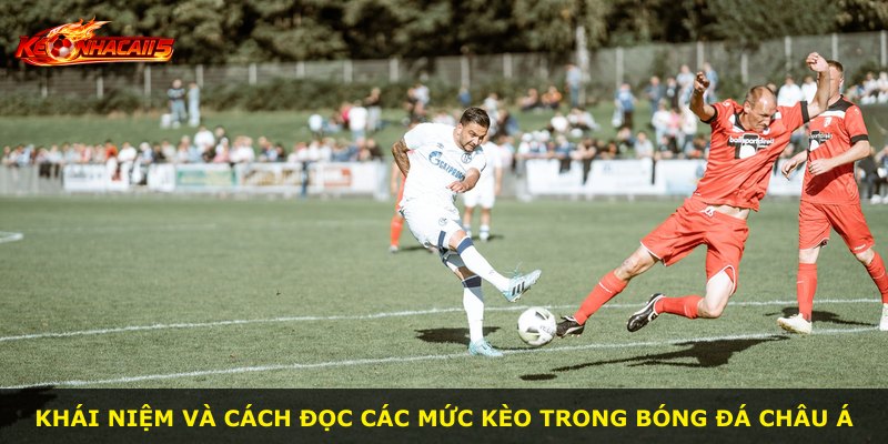 Khái niệm và cách đọc các mức kèo trong bóng đá Châu Á