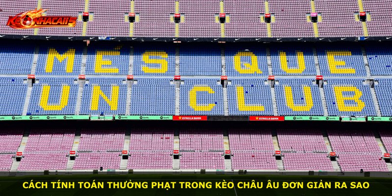 Cách tính toán thưởng phạt trong kèo Châu Âu đơn giản ra sao