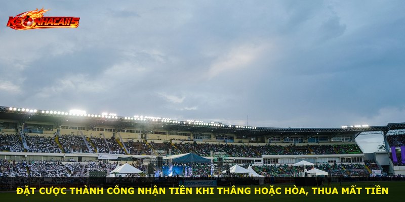 Đặt cược thành công nhận tiền khi thắng hoặc hòa, thua mất tiền