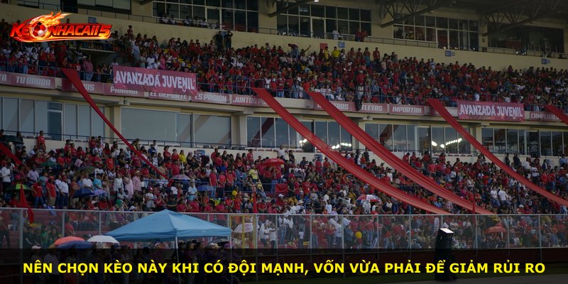 Nên chọn kèo này khi có đội mạnh, vốn vừa phải để giảm rủi ro