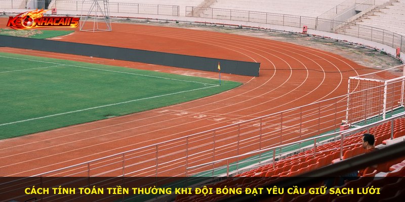 Cách tính toán tiền thưởng khi đội bóng đạt yêu cầu giữ sạch lưới