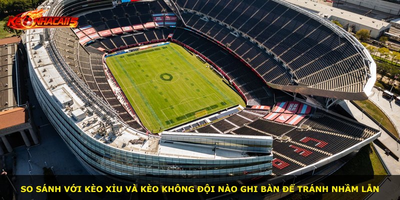 So sánh với kèo Xỉu và kèo Không Đội Nào Ghi Bàn để tránh nhầm lẫn