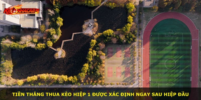 Tiền thắng thua Kèo Hiệp 1 được xác định ngay sau hiệp đầu