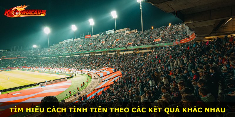 Tìm hiểu cách tính tiền theo các kết quả khác nhau