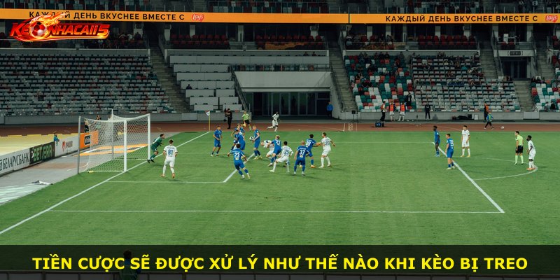 Tiền cược sẽ được xử lý như thế nào khi kèo bị treo