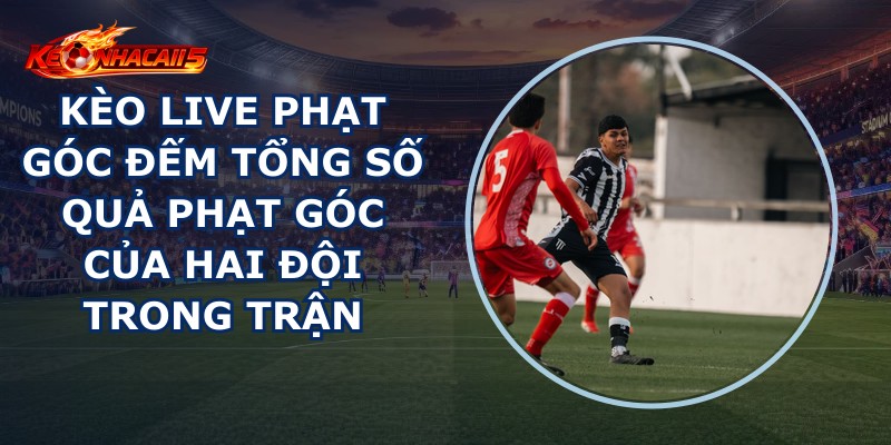 Kèo Live Phạt Góc