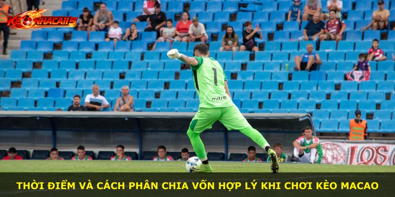 Thời điểm và cách phân chia vốn hợp lý khi chơi kèo Macao