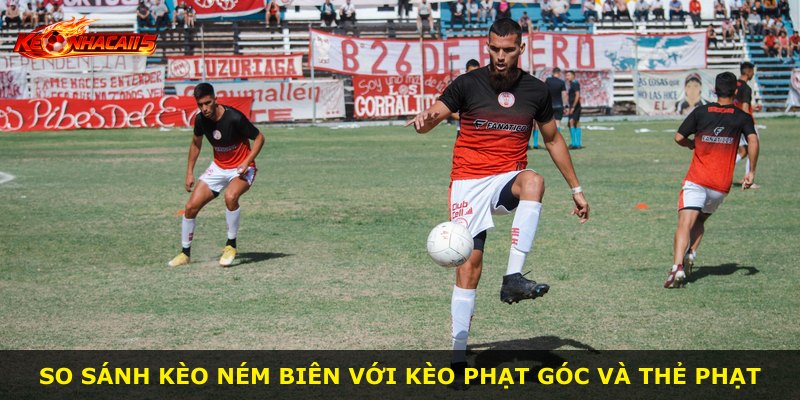 So sánh kèo ném biên với kèo phạt góc và thẻ phạt