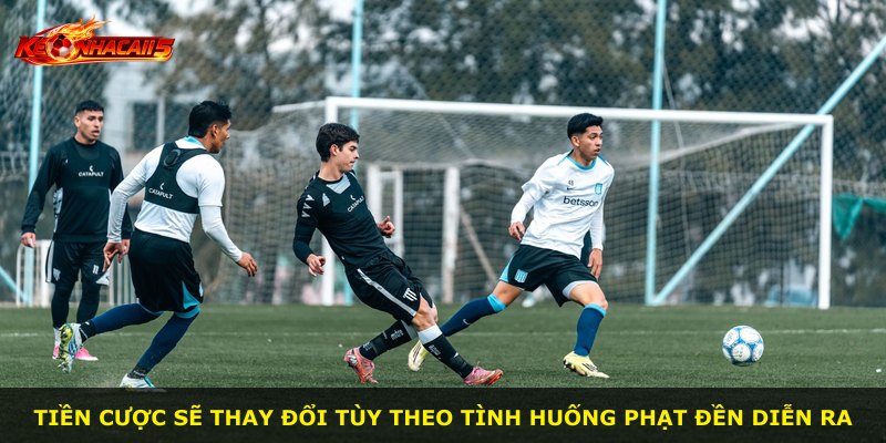 Tiền cược sẽ thay đổi tùy theo tình huống phạt đền diễn ra