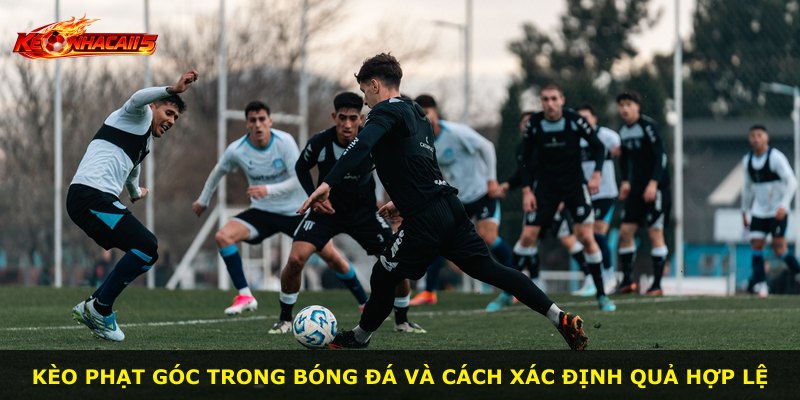 Kèo phạt góc trong bóng đá và cách xác định quả hợp lệ