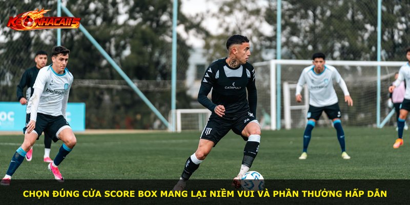 Chọn đúng cửa Score Box mang lại niềm vui và phần thưởng hấp dẫn