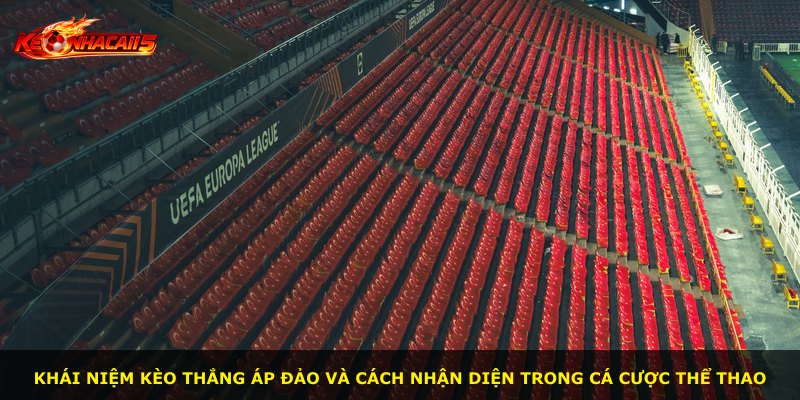 Khái niệm kèo thắng áp đảo và cách nhận diện trong cá cược thể thao