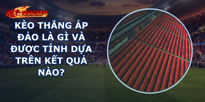 Kèo Thắng Áp Đảo Là Gì