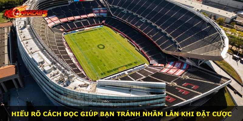 Hiểu rõ cách đọc giúp bạn tránh nhầm lẫn khi đặt cược