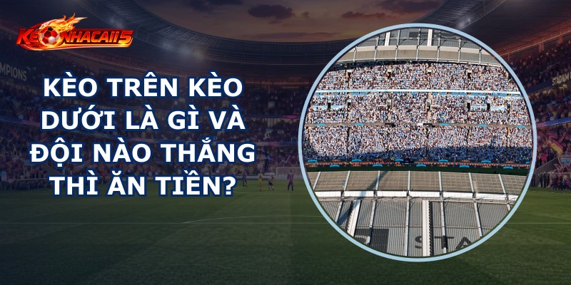 Kèo Trên Kèo Dưới