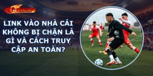 Link Vào Nhà Cái Không Bị Chặn