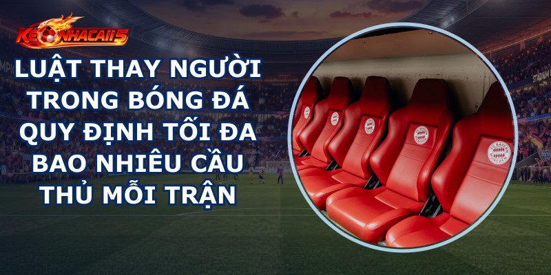 Luật Thay Người Trong Bóng Đá
