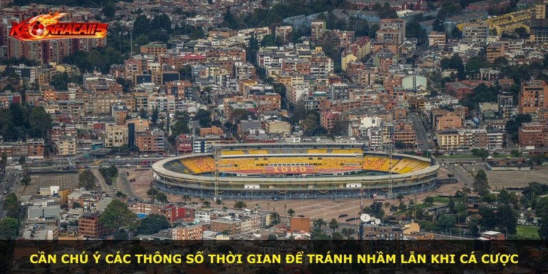 Cần chú ý các thông số thời gian để tránh nhầm lẫn khi cá cược