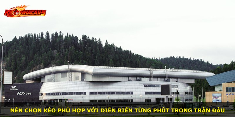 Nên chọn kèo phù hợp với diễn biến từng phút trong trận đấu