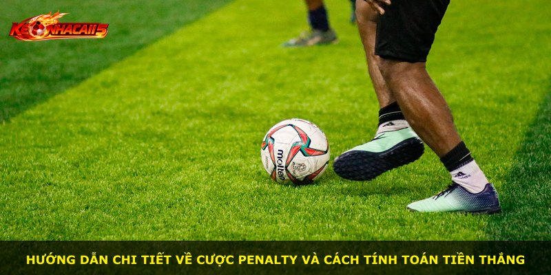 Hướng dẫn chi tiết về cược penalty và cách tính toán tiền thắng