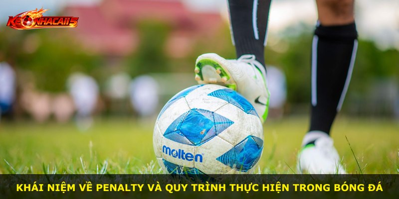 Khái niệm về penalty và quy trình thực hiện trong bóng đá