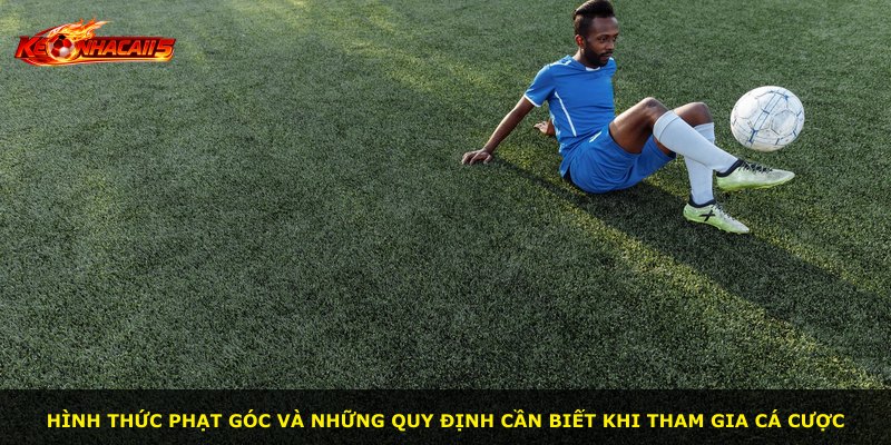 Hình thức phạt góc và những quy định cần biết khi tham gia cá cược