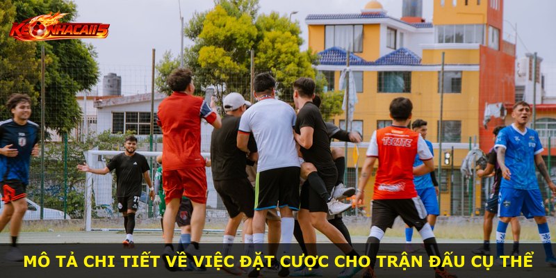 Mô tả chi tiết về việc đặt cược cho trận đấu cụ thể