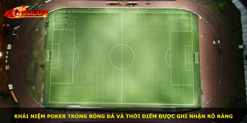 Khái niệm poker trong bóng đá và thời điểm được ghi nhận rõ ràng