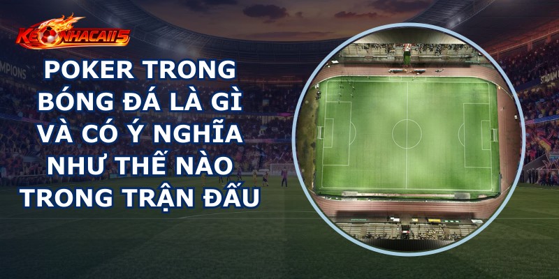 Poker Trong Bóng Đá Là Gì