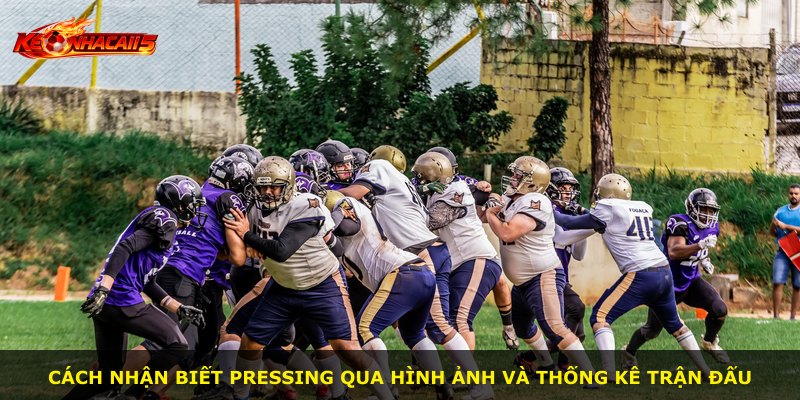 Cách nhận biết pressing qua hình ảnh và thống kê trận đấu