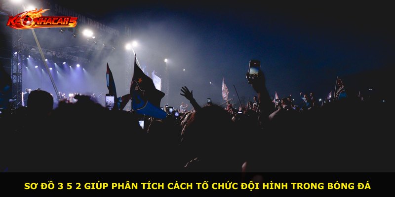 Sơ đồ 3 5 2 giúp phân tích cách tổ chức đội hình trong bóng đá