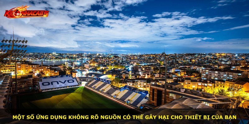 Một số ứng dụng không rõ nguồn có thể gây hại cho thiết bị của bạn