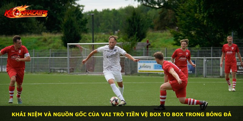 Khái niệm và nguồn gốc của vai trò tiền vệ box to box trong bóng đá